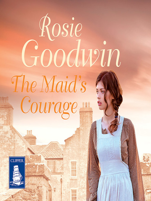 Title details for The Maid's Courage by Rosie Goodwin - Available